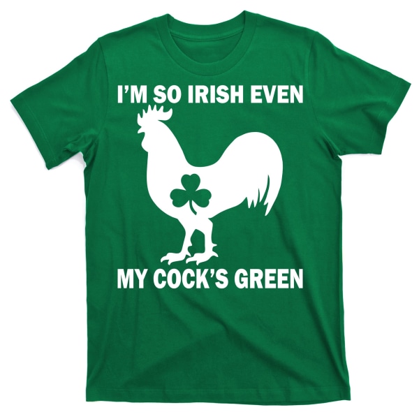 Jag är så irländsk att min tupp är grön - Rolig St. Patrick's Day T-shirt XL