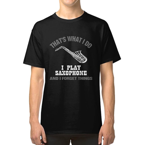 Det är vad jag gör, jag spelar saxofon och glömmer saker T-shirt S