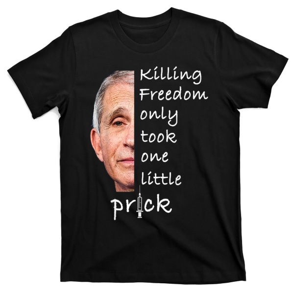 Killing Freedom Only Took One Little Prick Fauci Ouchie T-Shirt XXL