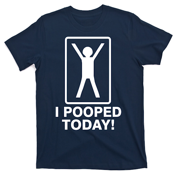 I Pooped Today! T-paita M