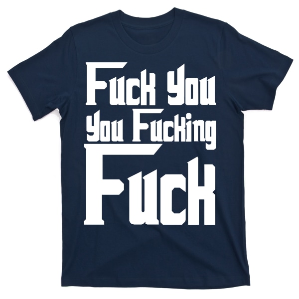 Fuck You You Fucking Fuck T-shirt L