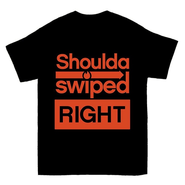 Shoulda Swiped Right T-shirt L