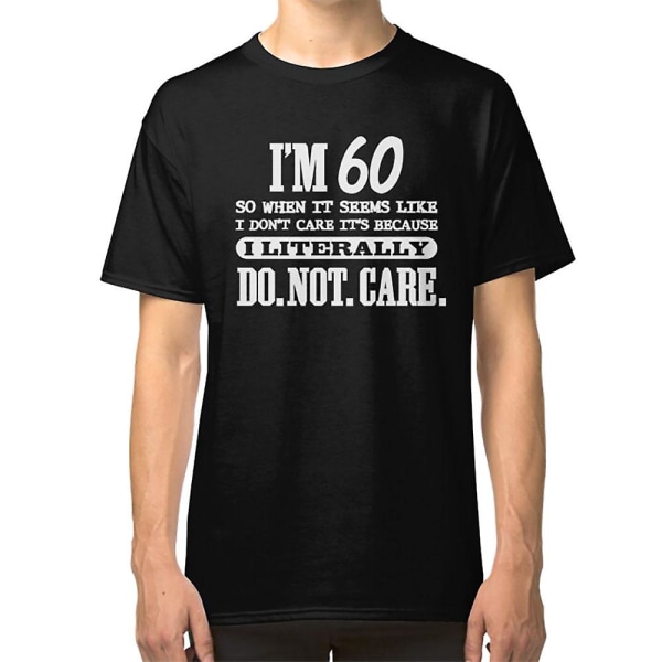 60 bryr sig bokstavligen inte Rolig t-shirt för 60-årspresent XXL
