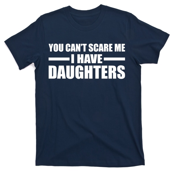 Du kan inte skrämma mig jag har döttrar T-shirt XL