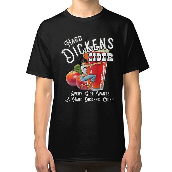 Hard Dickens Cider - T-shirt med teksten 'Every girl wants a hard dickens cider' L