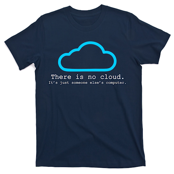 Der er ingen sky. Det er bare andres computer. T-shirt M