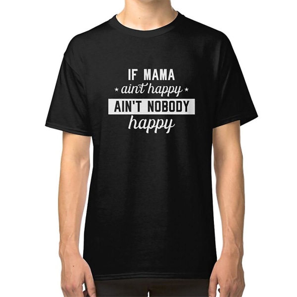 If mama ain't happy ain't nobody happy T-shirt XL