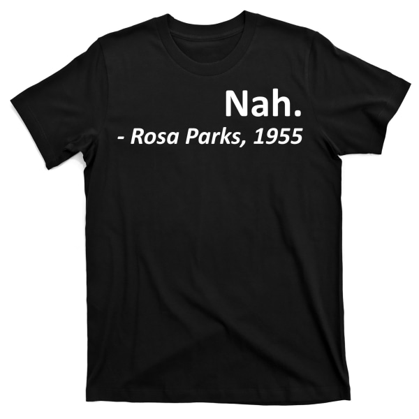 Nah. Rosa Parks, 1955 Citat T-shirt L