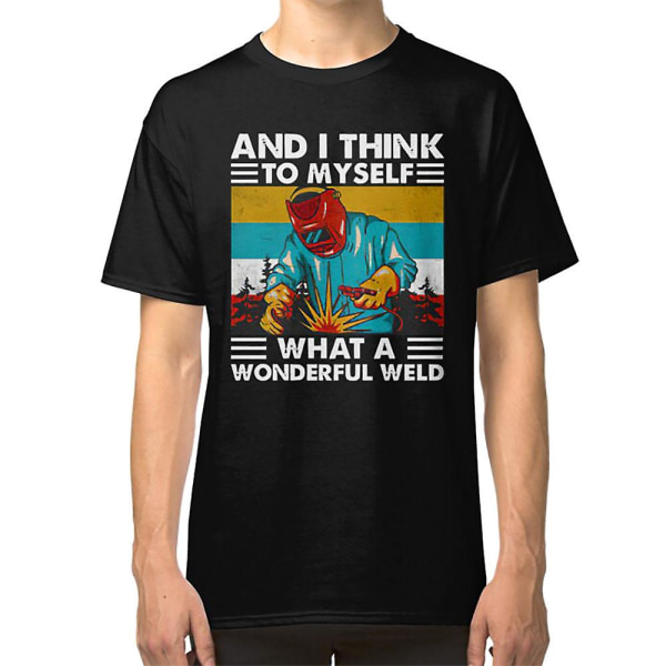 And-i-think-to-myself-what-a-wonderful-weld T-shirt S