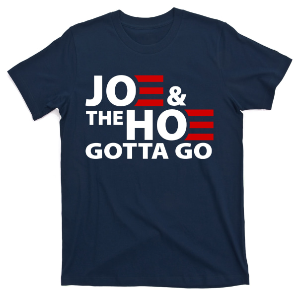 Joe And The Ho Gotta Gotta Go Funny Anti Biden Harris T-Shirt XXXL