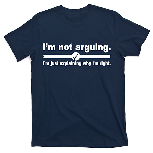 Jeg Argumenterer Ikke, Bare Forklarer Hvorfor Jeg Har Ret T-Shirt L