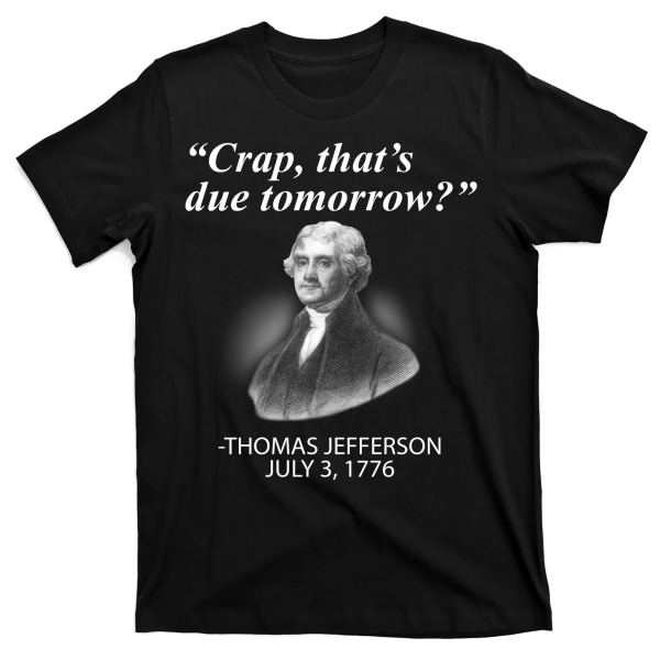 Thomas Jefferson Crap That's Due Tomorrow T-skjorte XXXL