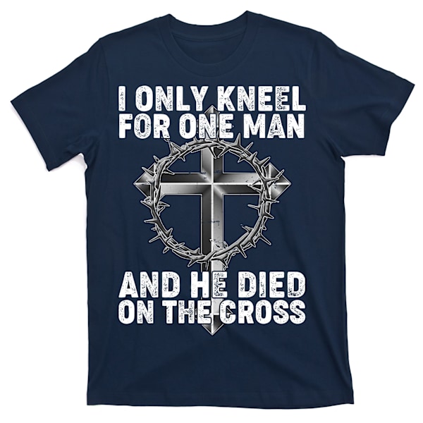 Jeg knæler kun for én mand, og han døde på korset T-shirt M