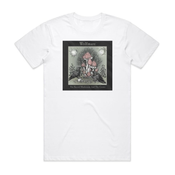 Wolfmare The Sacred Mushroom And The Crows Album Cover T-skjorte Hvit XXXL