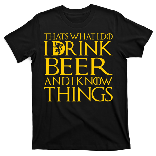 I Drink Beer And I Know Things T-Shirt S