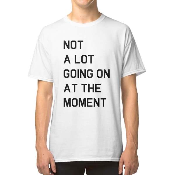 Not A Lot Going On At The Moment T-shirt L