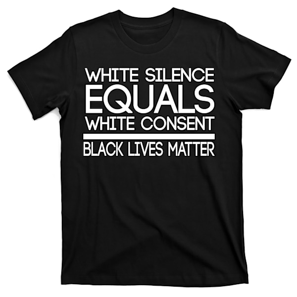 Vit Tystnad Likställs med Vit Samtycke Svarta Liv Är Viktiga T-shirt L
