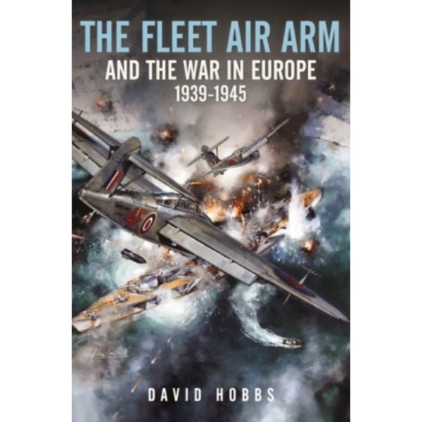 The Fleet Air Arm og krigen i Europa, 1939 1945 (innbundet, eng)-X72-