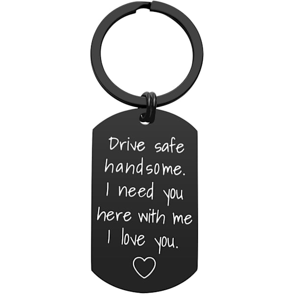 Drive Safe nyckelring för pojkvän - Drive Safe Handsome Jag behöver dig här med mig nyckelring Födelsedag Alla hjärtans dag gåvor för honom pojkvän a svart