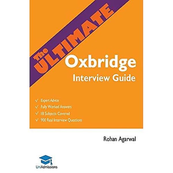 Den ultimative Oxbridge Interview Guide: Over 900 tidligere interviewspørgsmål, 18 fag, ekspertrådgivning, udarbejdede svar...