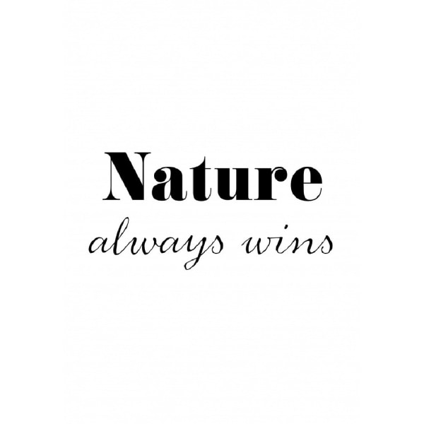 Nature Always Wins Poster - 50x70 cm