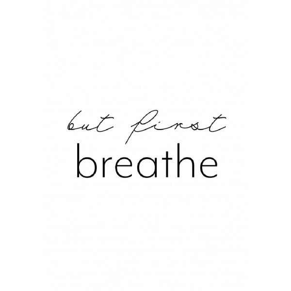But First Breathe Poster - 30x40 cm