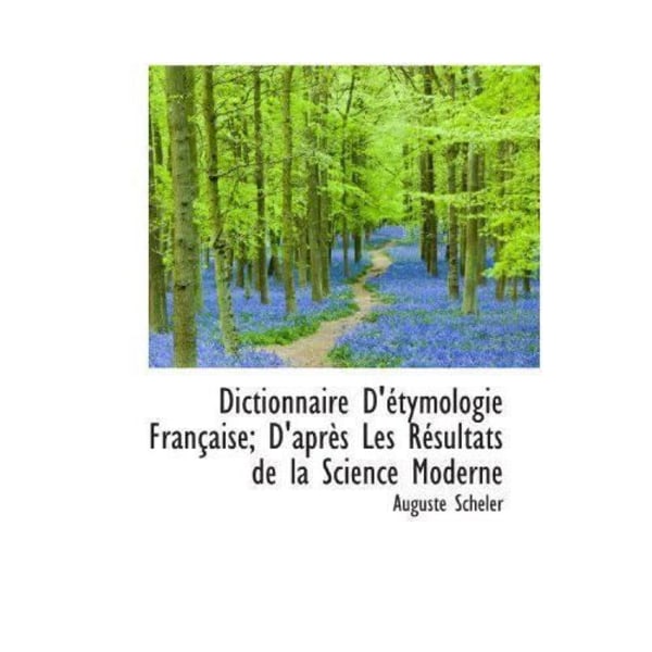 Dictionary of French Tymology Based on the Results of Modern Science - 9781116367355