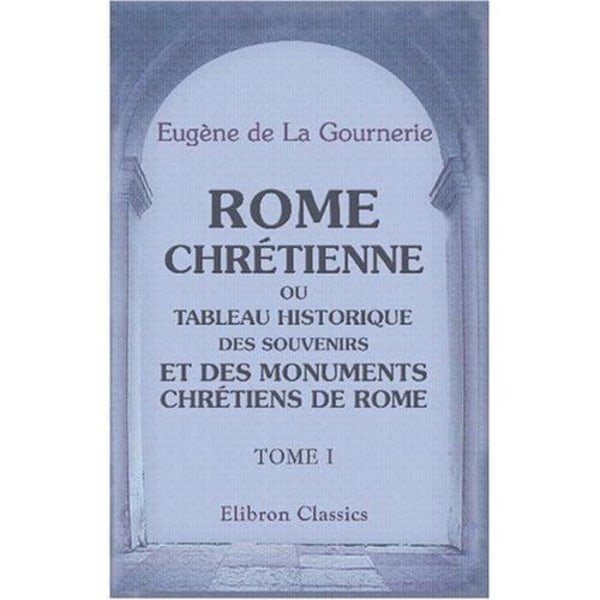 Christian Rome, eller Historical Table of Christian Memories and Monuments of Rome: Volym 1 - 9780543867926