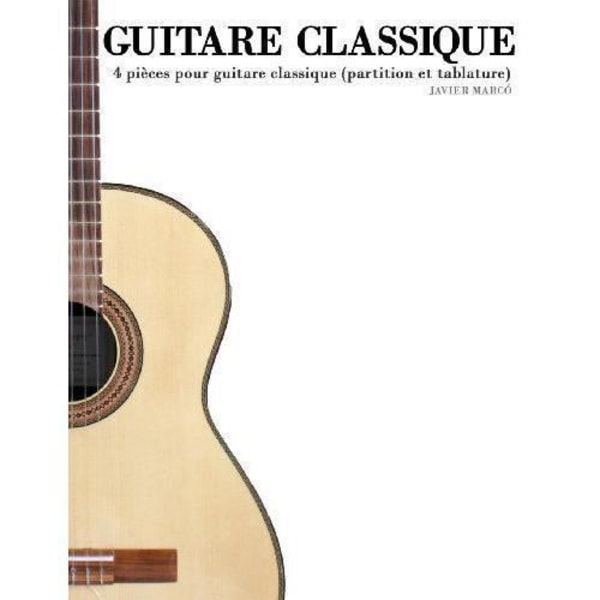 CreateSpace Independent Publishing Platform Klassisk gitarr: 4 stycken för klassisk gitarr (noter och tabulatur) -