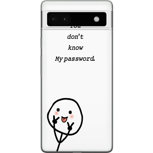 Google Pixel 6a Genomskinligt Skal You Don’t Know My Password – edgy textmotiv med attityd