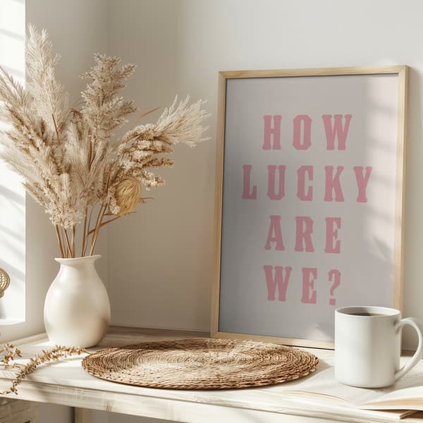 How Lucky Are We? Poster 30x40 cm