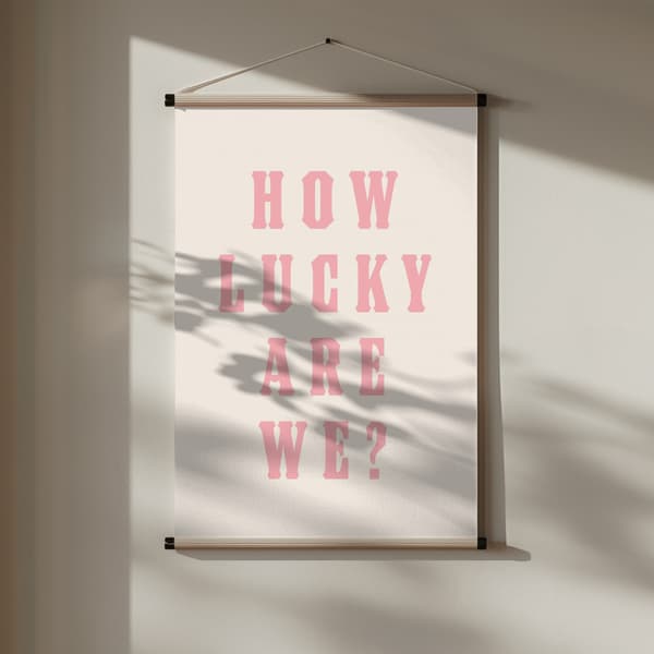 How Lucky Are We? Poster 30x40 cm