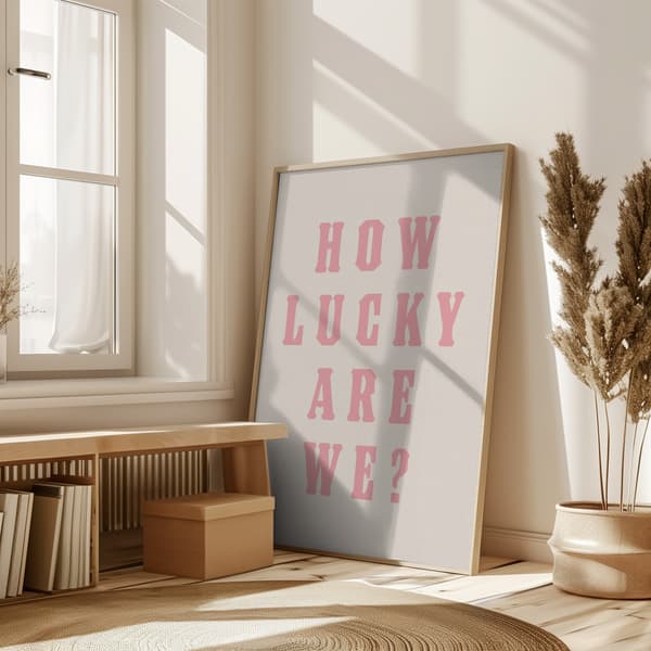 How Lucky Are We? Poster 50x70 cm