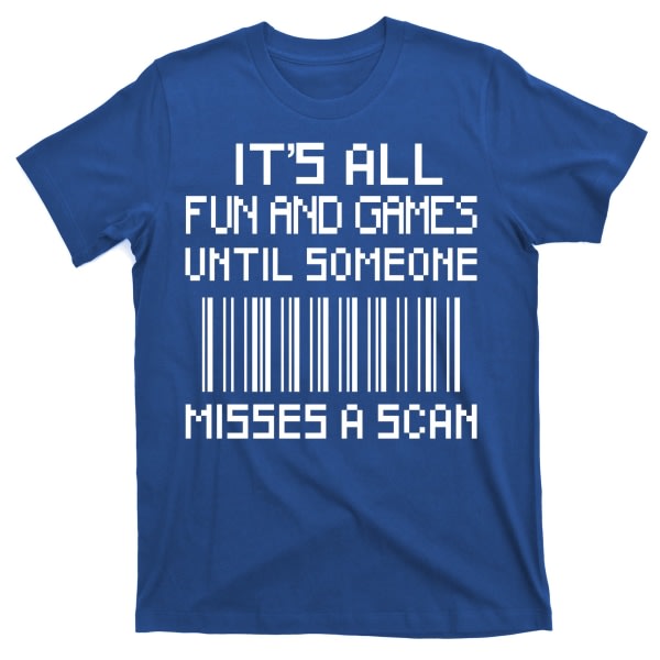Alt sammen sjov og spil, indtil nogen går glip af en scanningsplakat Worker T-Shirt ESTONE L