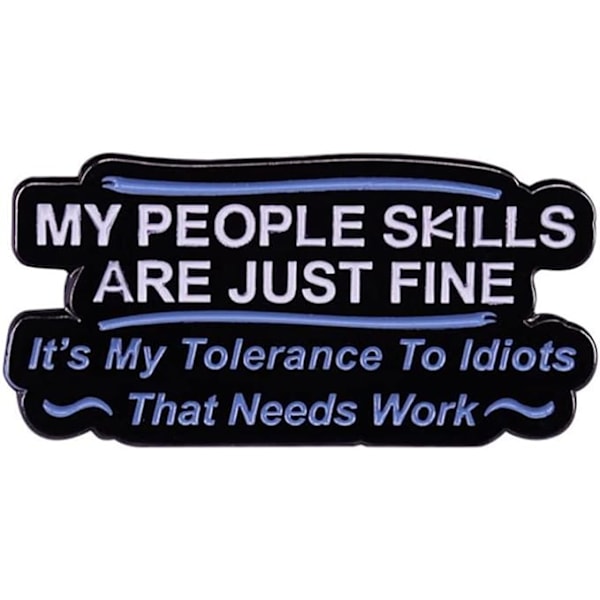 My People Skills Are Fine Its My Tolerance To Idiots That Needs Work Enamel Brooch Pins Badge Lapel Pins Alloy Enamel Pins Brooch Badges