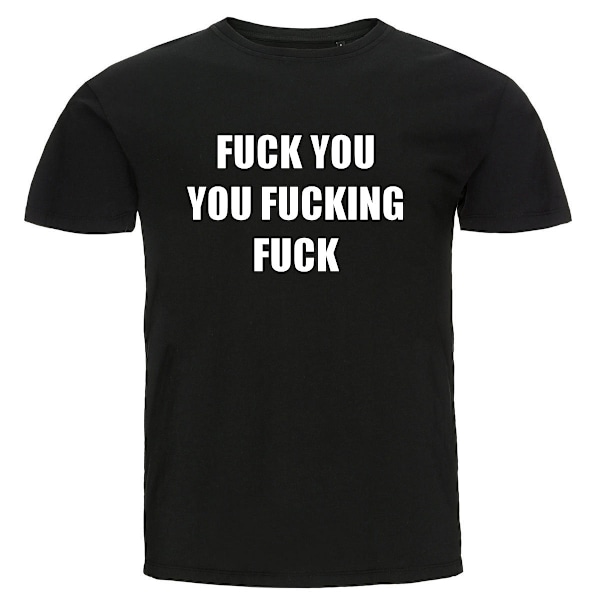 T-shirt - Fuck you you fucking fuck S