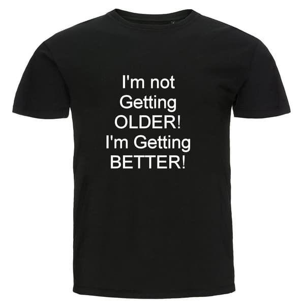 T-shirt - I'm Not Getting older! M