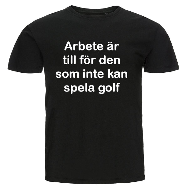 T-shirt - Arbete är till för den som inte kan spela golf Black Storlek 3XL