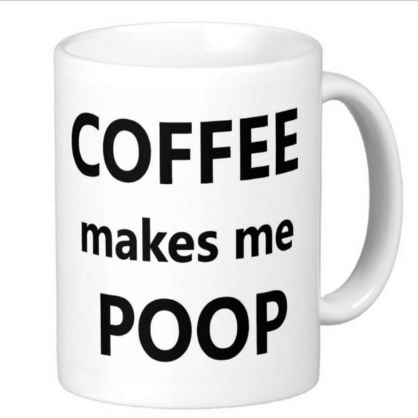 Mugg - Coffee makes me poop