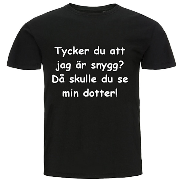 T-shirt - Tycker du att jag är snygg då skulle du se min dotter M