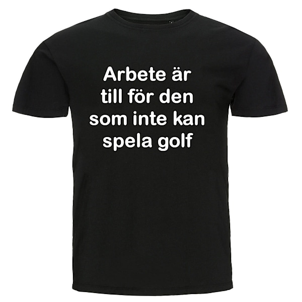 T-shirt - Arbete är till för den som inte kan spela golf 4XL