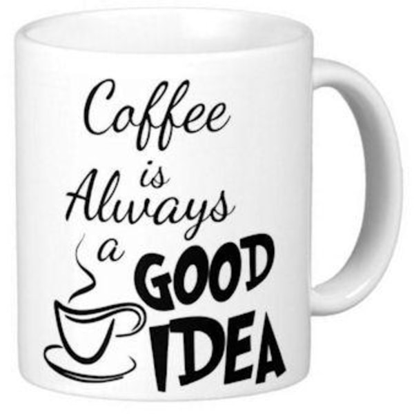 Mugg - Coffee is always a good idea
