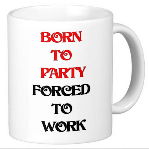 Mugg - Born to party, forced to work