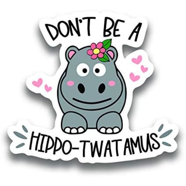 Ikke vær en Hippo-Twatamus Vinyl Decal Sticker - Ett 5 tommers