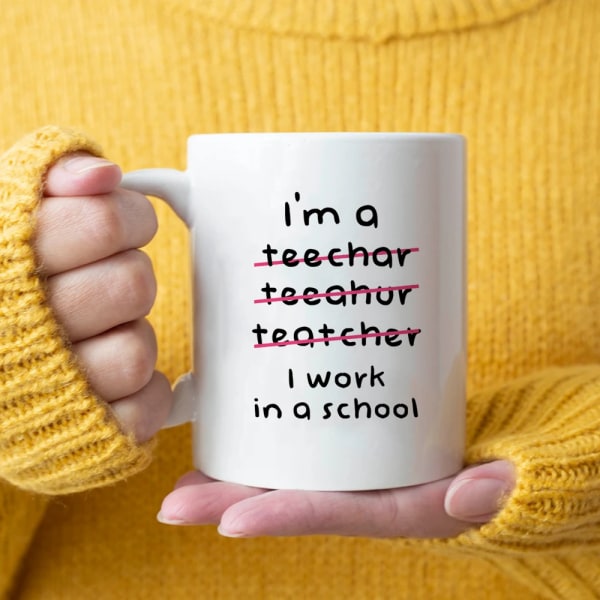 I'm A Teacher,i Work In A School Mug 11oz Ceramic Coffee MUG Teacher's Day Or Birthday Gift