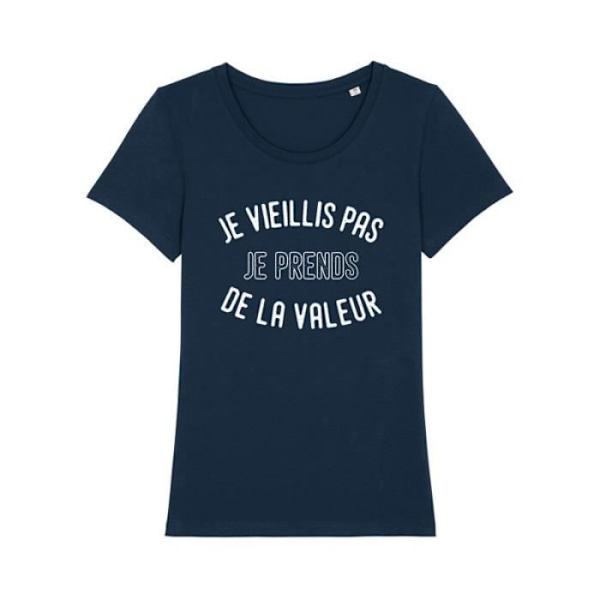 T-shirt - Enkr - JAG BLIR INTE GAMMAL JAG FÅR VÄRDE - 100% ekologisk bomull - Tryckt i Frankrike - Kvinna marinblå jag