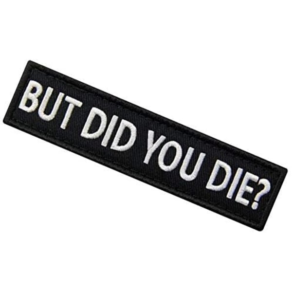 But Did You Die Morale Taktisk Patch Broderet Appliqué Fastgørelses-Krog & Loop Emblem