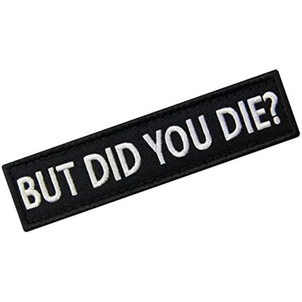 But Did You Die Morale Taktisk Patch Broderad Applikation Fäste Haken & Loop Emblem