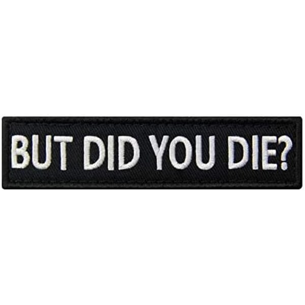 But Did You Die Morale Taktisk Patch Broderad Applikation Fäste Haken & Loop Emblem