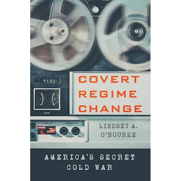 Covert Regime Change av Lindsey A. ORourke, paperback
